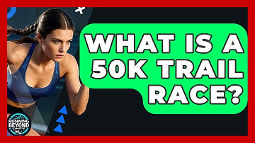 What Is A 50k Trail Race? - Running Beyond Limits