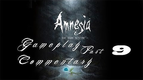 Amnesia: Dark Descent (Part 9) *Walkthrough Gameplay* ( 1080p HD )