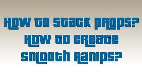 GtaV - How to stack props and create smooth ramps!