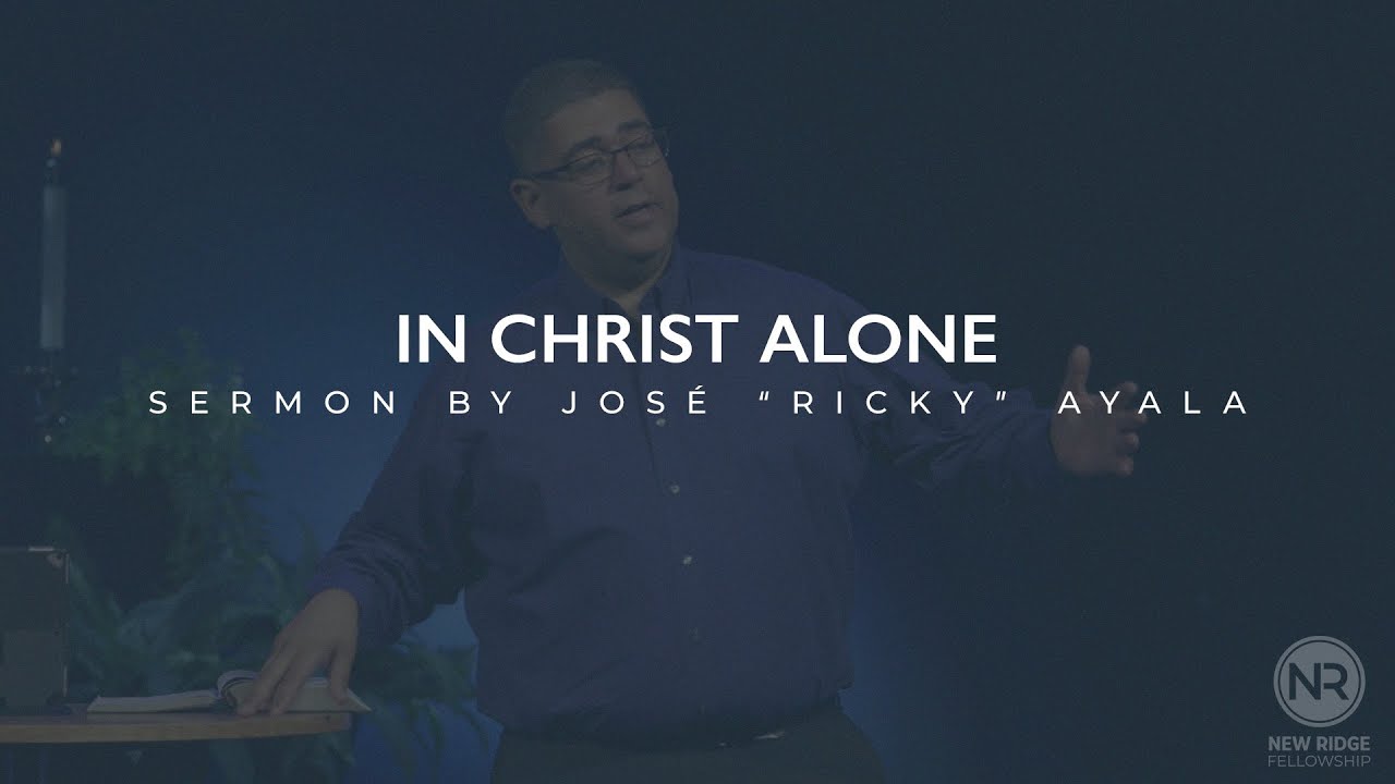 In Christ Alone | Pastor Ricky Ayala | New Ridge Fellowship - YouTube