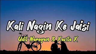 Kali Nagin Ke Jaisi - [ LIRIK ] Udit Narayan, Kavita Krishnamurthy