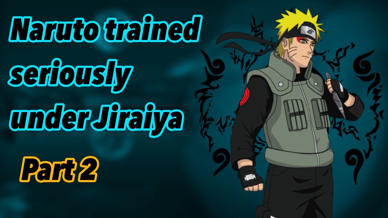 What if Naruto trained seriously under Jiraiya | Part 2