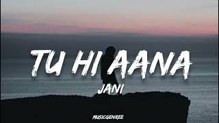 JANI - Tu Hi Aana (Lyrics) | Prod.by Superdupersultan