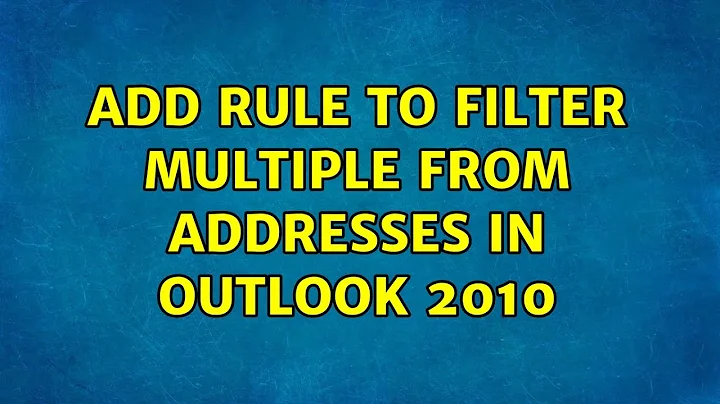 Add rule to filter multiple from addresses in Outlook 2010