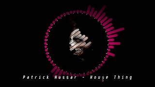 04. Patrick Hussar - House Thing (Original Mix)