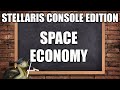 Stellaris Console Edition 101 - Space Economy Mechanics