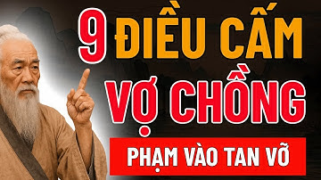 9 Hành Động Cấm Kỵ Giữa Vợ Chồng – Lời Dạy Cổ Nhân Giúp Giữ Hôn Nhân Bền Lâu