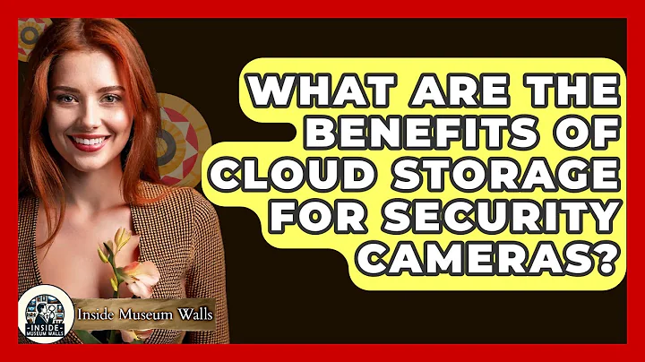 What Are The Benefits Of Cloud Storage For Security Cameras? - Inside Museum Walls