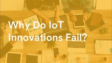 Why Do IoT Innovations Fail?