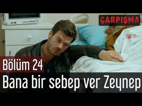 Çarpışma 24. Bölüm (Final) - Bana Bir Sebep Ver Zeynep