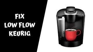 How to fix / repair a low flow Keurig coffee maker - not enough water - clogged  - k cup