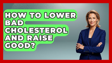How To Lower Bad Cholesterol And Raise Good? - Cardiology Community