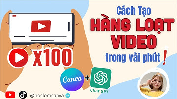 CÁCH LÀM HÀNG LOẠT VIDEO TRONG VÀI PHÚT VỚI CANVA VÀ CHAT GPT | VIDEO CANVA | HOCLOMCANVA