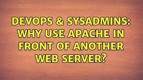DevOps & SysAdmins: Why use Apache in front of another web server? (2 Solutions!!)