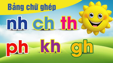 Dạy bé học bảng chữ phụ âm ghép tiếng Việt - Dạy bé học