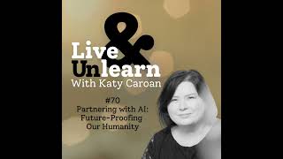 #70 - Partnering with AI: Future-Proofing Our Humanity