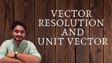VECTOR RESOLUTION AND CONCEPT IN UNIT VECTOR | IN BANGLA | PHYSICS