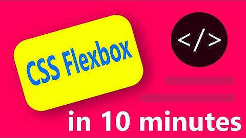 CSS Flexbox In 10 Minutes