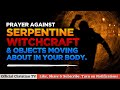 Prayer against witchcraft serpent spirits  spiritual warfare prayers