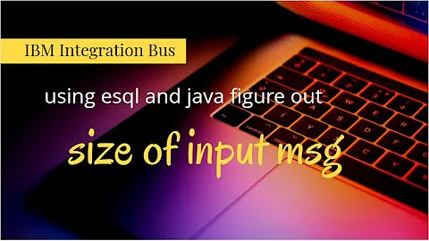 iib  - size of input message - IBM Integration Bus