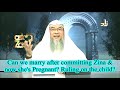 Can we marry after commiting zina & now she's pregnant? Ruling on the child? - Assim al hakeem