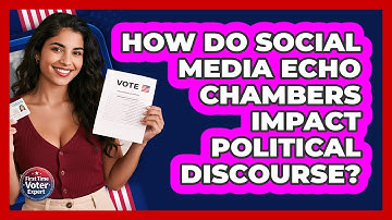 How Do Social Media Echo Chambers Impact Political Discourse? - First Time Voter Expert