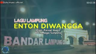 DANGDUT LAMPUNG | ENTON DIWANGGA | Cipt. FAISAL HARIS | Voc. MEGA SULYANA