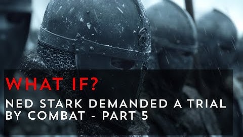 What if Ned Stark demanded a Trial by Combat? - Part 5 | Game of Thrones What If