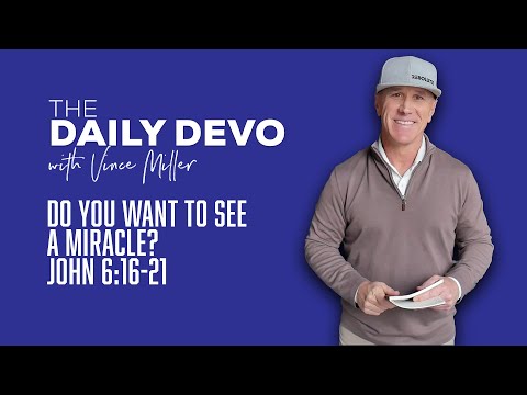 Do You Want To See A Miracle | John 6:16-21