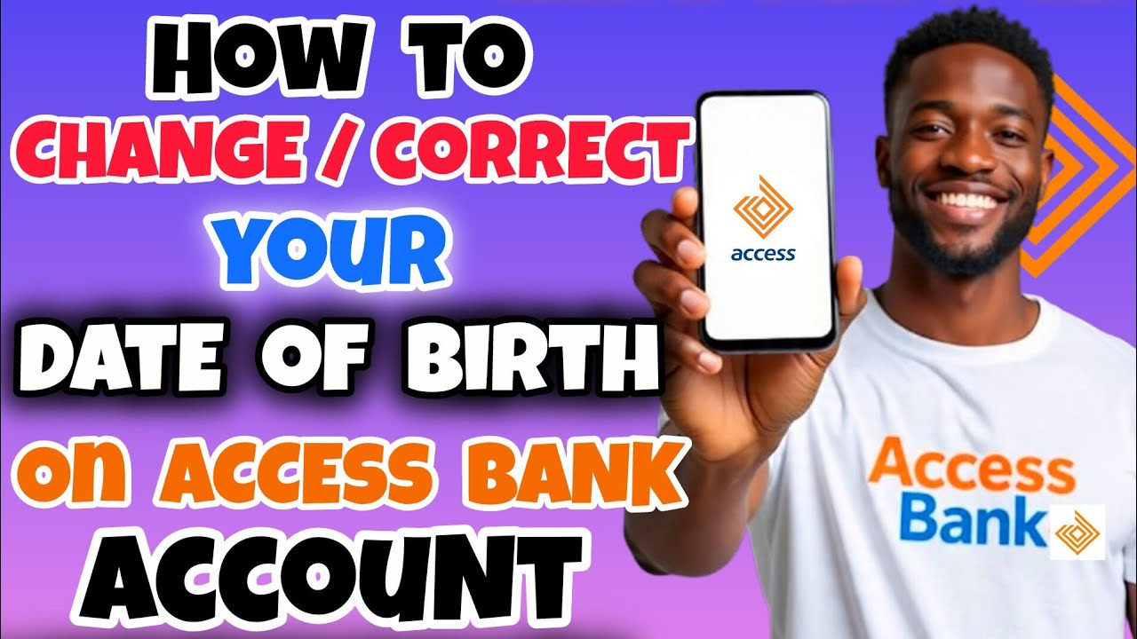 How to Change/Correct Your Date of Birth on Your Access Bank Account in ...