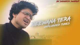 Deewana Tera || Samarth Swarup || Cover || Sonu Nigam || Sajid-Wajid || Unplugged Tunes