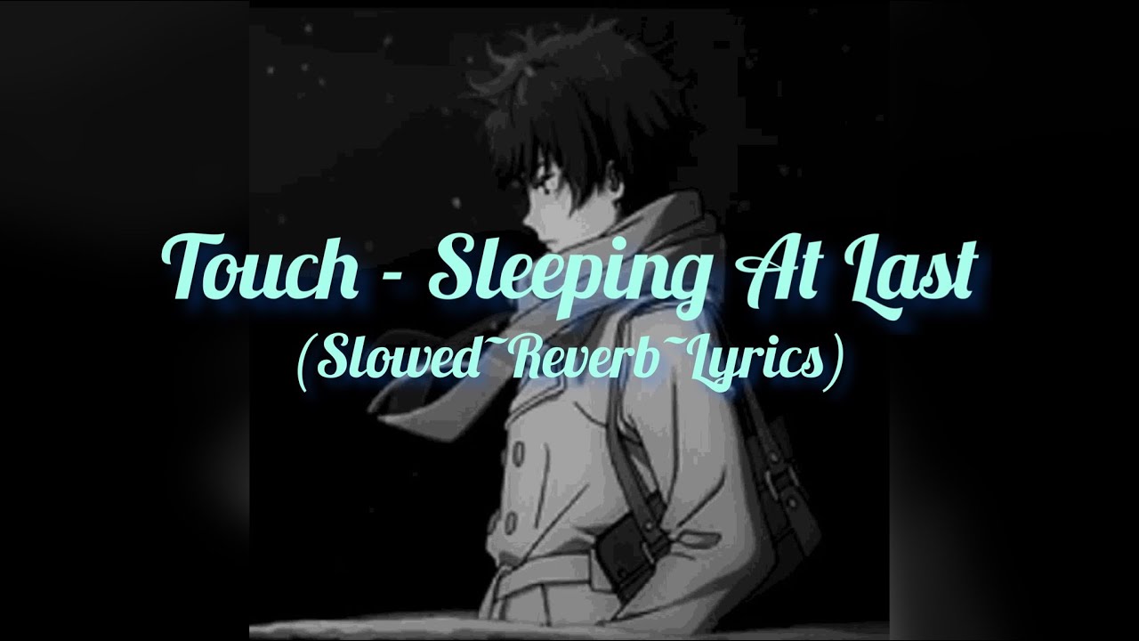 Touch Sleeping At Last (SlowedReverbLyrics) YouTube