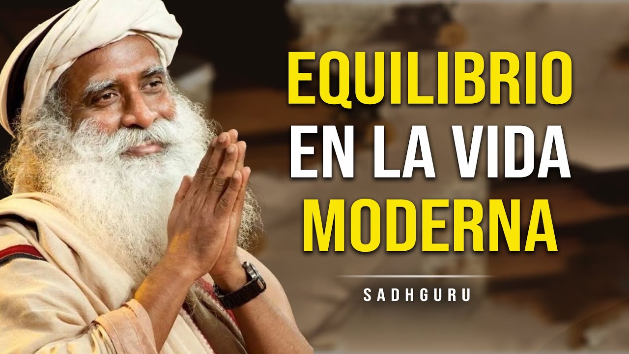 Cómo Encontrar Equilibrio en la Vida Moderna - Sadhguru