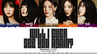 Video thumbnail of "Red Velvet (레드벨벳) - 'Will I Ever See You Again?' Lyrics [Color Coded_Han_Rom_Eng]"