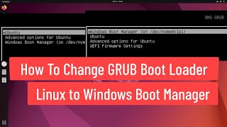How to Change GRUB Boot Loader Linux to Windows Boot Manager