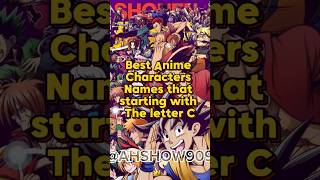 Best Anime Characters Names starting letter C #youtubeshorts #like #1kviewers #comment #anime