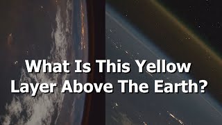 Why Can We See a Yellow Glow Surrounding the Earth In Space