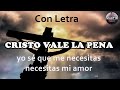 Cristo vale la pena (yo se que me necesitas) con letra by Martín Calvo