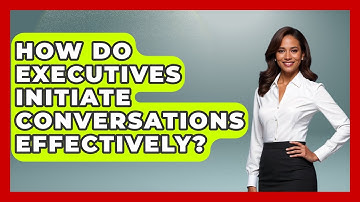 How Do Executives Initiate Conversations Effectively? - Etiquette for Executives