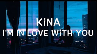 Kina - I'm In Love With You Lyrics
