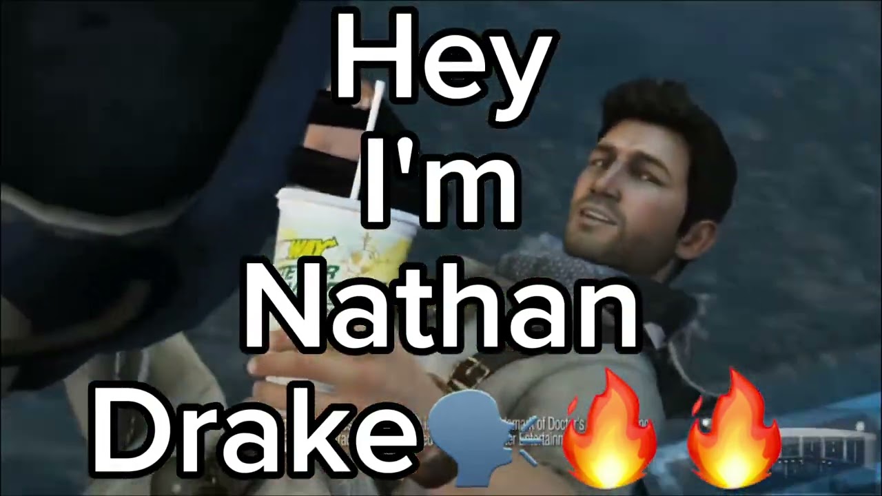 Hey I'm Nathan Drake🗣️🔥🔥