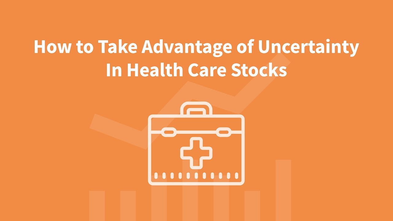 How to Take Advantage of Uncertainty in Health Care Stocks - YouTube