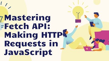 Mastering Fetch API: Making HTTP Requests in JavaScript