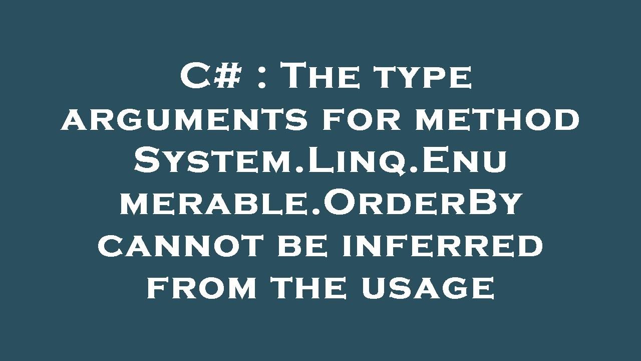C# : The type arguments for method System.Linq.Enumerable.OrderBy cannot be inferred from the usage