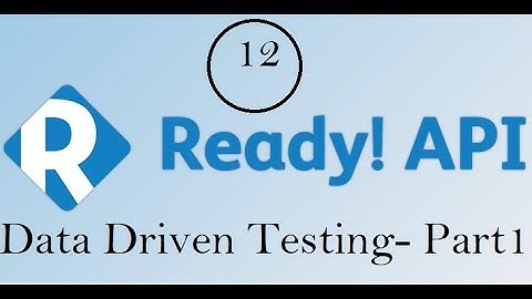 API Testing using ReadyAPI : Data Driven Testing - Part1
