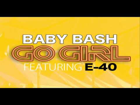 Baby Bash- Go Girl (Ft. E-40) *NEW 2010 Single*