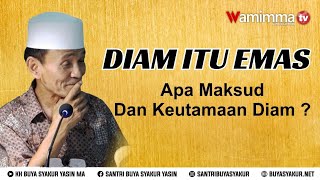 Diam itu Emas, Apa Maksudnya dan Apa Saja Keutamaan Diam - Buya Syakur