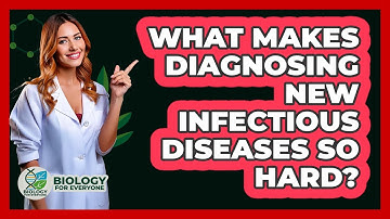 What Makes Diagnosing New Infectious Diseases So Hard? - Biology For Everyone