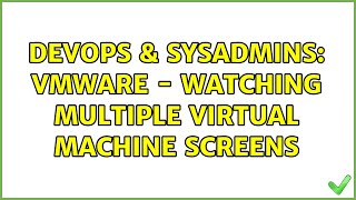 DevOps & SysAdmins: VMware - Watching multiple virtual machine screens (5 Solutions!!) Profile