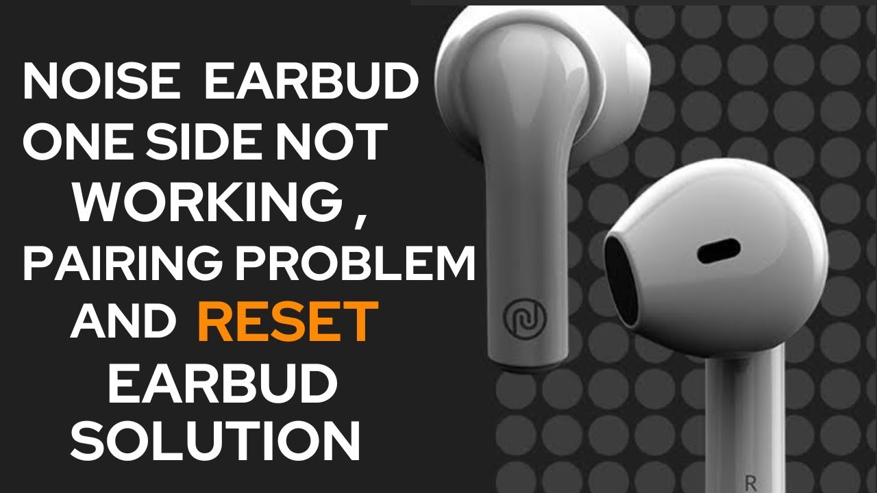 Noise Earbuds Left Earbud Not Working & Reset Problem Complete
